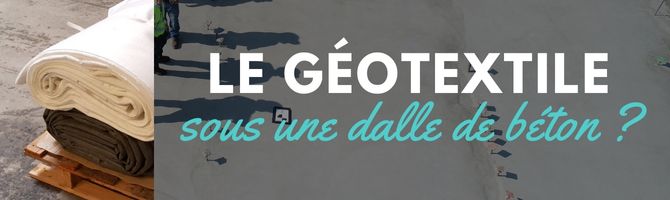 geotextille sous une dalle de beton